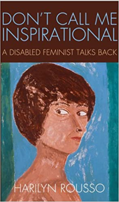 Don't Call Me Inspirational: A Disabled Feminist Talks Back