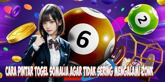 Panduan Togel Cara Pintar Togel Somalia Agar Tidak Sering Mengalami Zonk