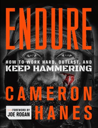 Endure: How to Work Hard, Outlast, and Keep Hammering