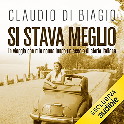 Claudio Di Biagio - Si stava meglio: In viaggio con mia nonna lungo un secolo di storia italiana (2022) (mp3 - 128 kbps)