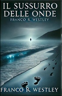 Franco R. Westley - Il sussurro delle onde (2024)