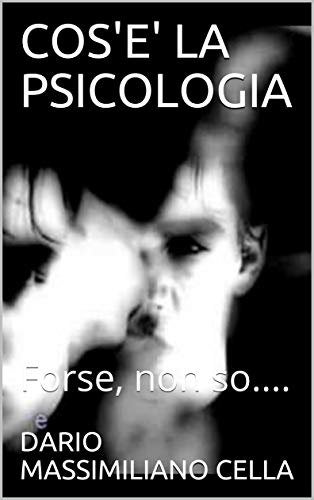 Dario Massimiliano Cella – Cos’e’ La Psicologia: Forse, Non So…. (2019)