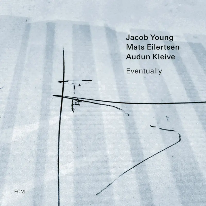 Jacob Young, Mats Eilertsen, Audun Kleive • Eventually (2023)   .flac  48.0 kHz/24 bit