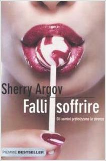 Sherry Argov - Falli soffrire. Gli uomini preferiscono le stronze (2007)
