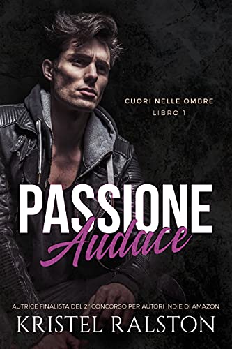 Kristel Ralston - Passione audace. Cuori nelle ombre vol. 1 (2021)