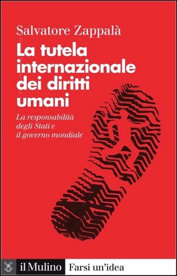 Salvatore Zappalà - La tutela internazionale dei diritti umani. La responsabilità degli Stati e il governo mondiale (2023)