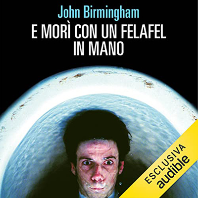 John Birmingham - E morì con un felafel in mano (2022) (mp3 - 128 kbps)