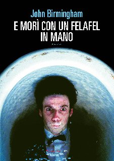 John Birmingham – E morì con un felafel in mano (2019) John Birmingham – E morì con un felafel in mano (2019)