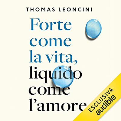 Thomas Leoncini - Forte come la vita, liquido come l'amore (2023) (mp3 - 128 kbps)