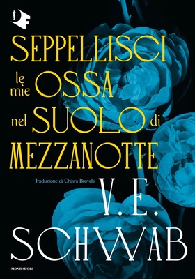 V.E. Schwab - Seppellisci le mie ossa nel suolo di mezzanotte (2025)