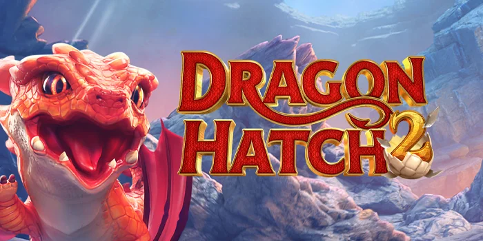 Cara dan Trik Meraih Kemenangan di Slot Dragon Hatch 2