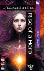 Alex River – Forge of a Hero Vol. 2. Rise of a Hero. L’ascesa di un Eroe (2023)