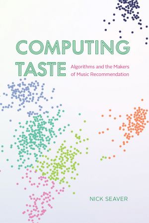 Computing Taste: Algorithms and the Makers of Music Recommendation (True EPUB)