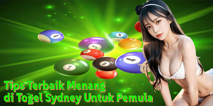 Tips Terbaik Menang di Togel Sydney Untuk Pemula