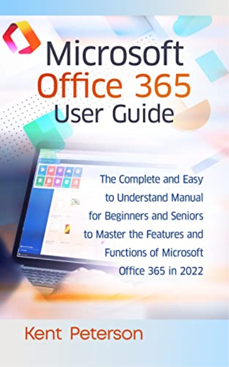 Microsoft Office 365 User Guide: The Complete and Easy to Understand Manual for Beginners and Seniors to Master