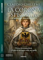 Claudio Chillemi – La corona spezzata. Il romanzo di Federico II 3 (2026)