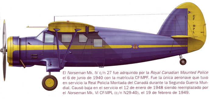 El Norseman Mk. IV c n 27 fue adquirido por la Royal Canadian Mounted Police el 6 de junio de 1940 con la matrícula CF-MPF. Fue la única aeronave que tuvo en servicio la Real Policía Montada del Canadá durante la Segunda Guerra Mundial. Causó baja en el servicio el 12 de enero de 1948 siendo reemplazado por el Norseman Mk. VI CF-MPL c n N29-40, el 19 de febrero de 1949 El Norseman Mk. IV c n 27 fue adquirido por la Royal Canadian Mounted Police el 6 de junio de 1940 con la matrícula CF-MPF. Fue la única aeronave que tuvo en servicio la Real Policía Montada del Canadá durante la Segunda Guerra Mundial. Causó baja en el servicio el 12 de enero de 1948 siendo reemplazado por el Norseman Mk. VI CF-MPL c n N29-40, el 19 de febrero de 1949