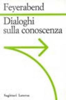Paul K. Feyerabend - Dialoghi sulla conoscenza (1991)