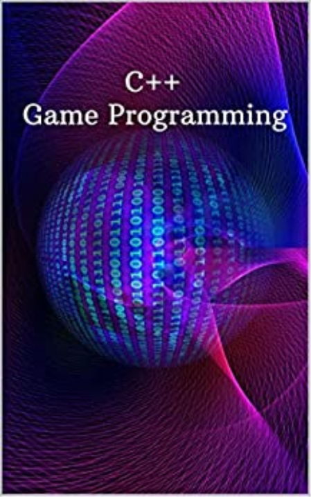 C++ Game Programming: New Book Learn C++ from scratch and start build your very own new games step by step