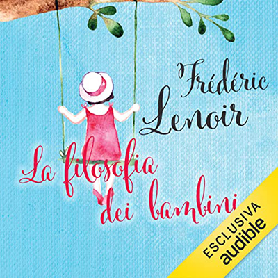 Frédéric Lenoir - La filosofia dei bambini (2022) (mp3 - 128 kbps)
