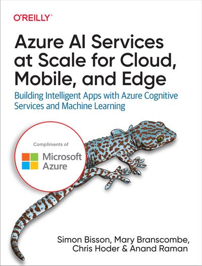Azure AI Services at Scale for Cloud, Mobile, and Edge: Building Intelligent Apps with Azure Cognitive Services Azure AI Services at Scale for Cloud, Mobile, and Edge: Building Intelligent Apps with Azure Cognitive Services