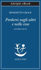 Benedetto Croce – Perdersi negli altri e nelle cose (2026)