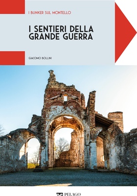 Giacomo Bollini - I sentieri della grande guerra. I bunker sul Montello (2025)