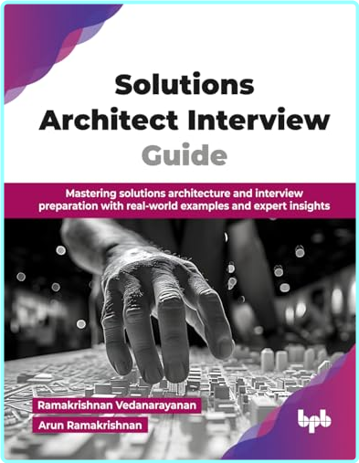 Solutions Architect Interview Guide (Ramakrishnan Vedanarayanan, Arun Ramakrishnan)