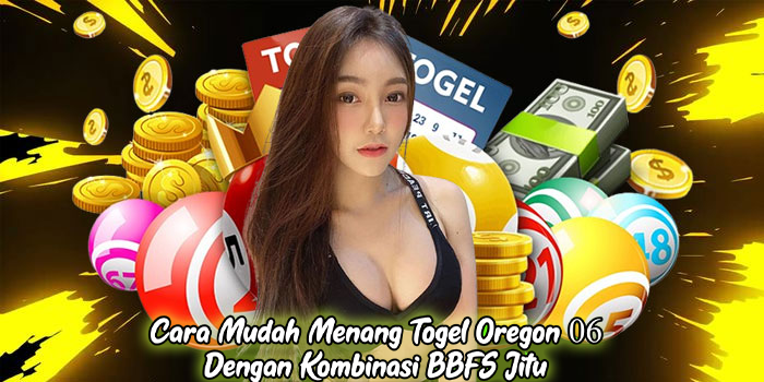 Cara Mudah Menang Togel Oregon 06 Dengan Kombinasi BBFS Jitu
