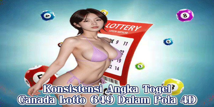 Konsistensi Angka Togel Canada Lotto 649 Dalam Pola 4D