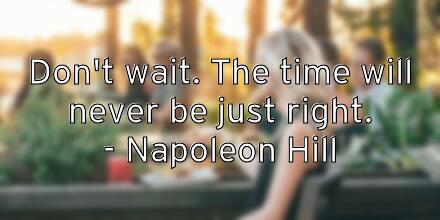 don-t-wait-the-time-will-never-be-just-right-napoleon-hill