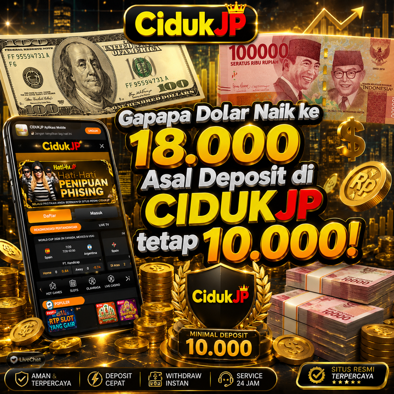 Gapapa Dolar Naik ke 18.000 Asal Deposit di CIDUKJP tetap 10.000!