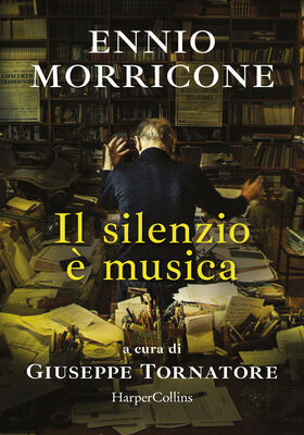 Giuseppe Tornatore (a cura di) - Ennio Morricone. Il silenzio è musica (2026)