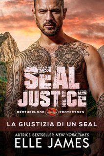 Elle James - Brotherhood Protectors Vol. 13. SEAL Justice: La giustizia di un SEAL (2024)