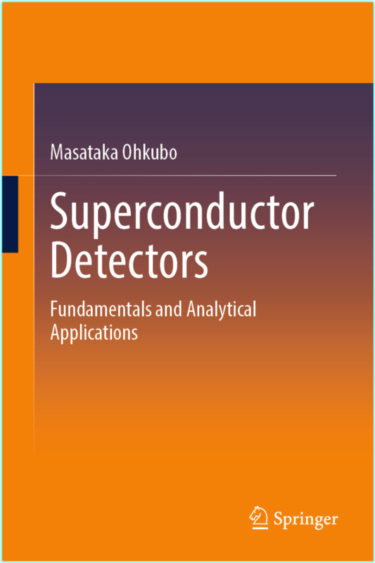 Superconductor Detectors Fundamentals And Analytical Applications (Masataka Ohkubo)