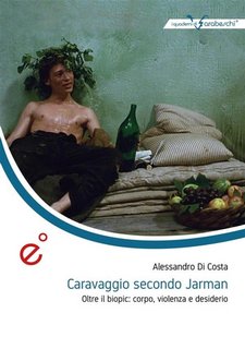Alessandro Di Costa - Caravaggio secondo Jarman. Oltre il biopic: corpo, violenza e desiderio (2023)
