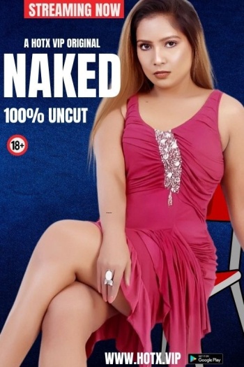 Naked (2024) UNRATED HotX Originals Hindi Hot Short Film HDRip | 1080p | 720p | 480p