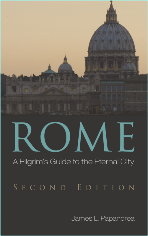 Rome A Pilgrim’s Guide To The Eternal City 2nd Edition (James L. Papandrea;)