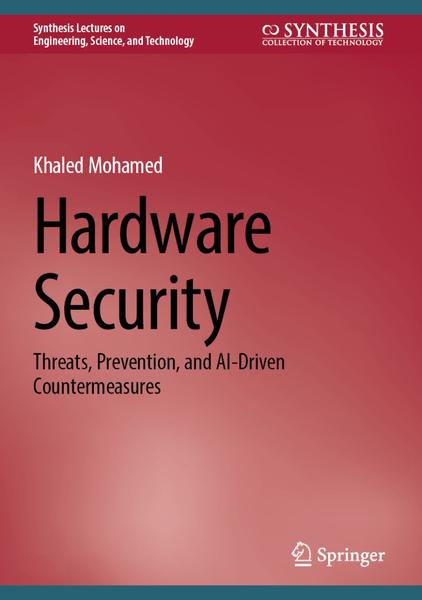 Hardware Security Threats Prevention And AI Driven Countermeasures (Khaled Mohamed)