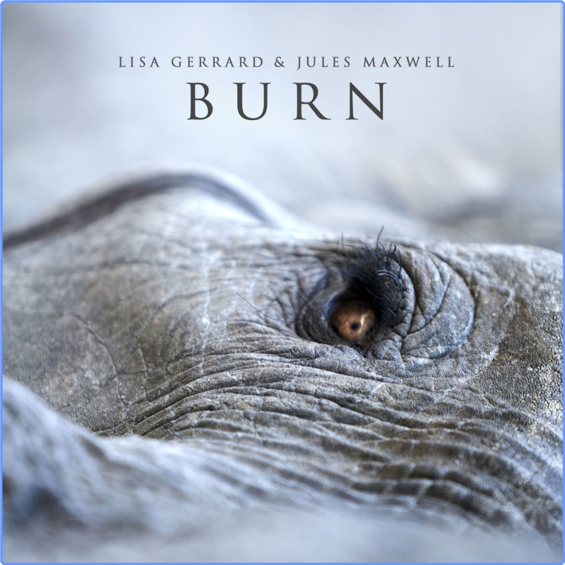Lisa Gerrard, Jules Maxwell - Burn (Hi-Res 24Bit, 2021) FLAC LossLess