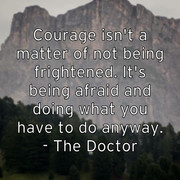 courage-isn-t-a-matter-of-not-being-frightened-it-s-being-afraid