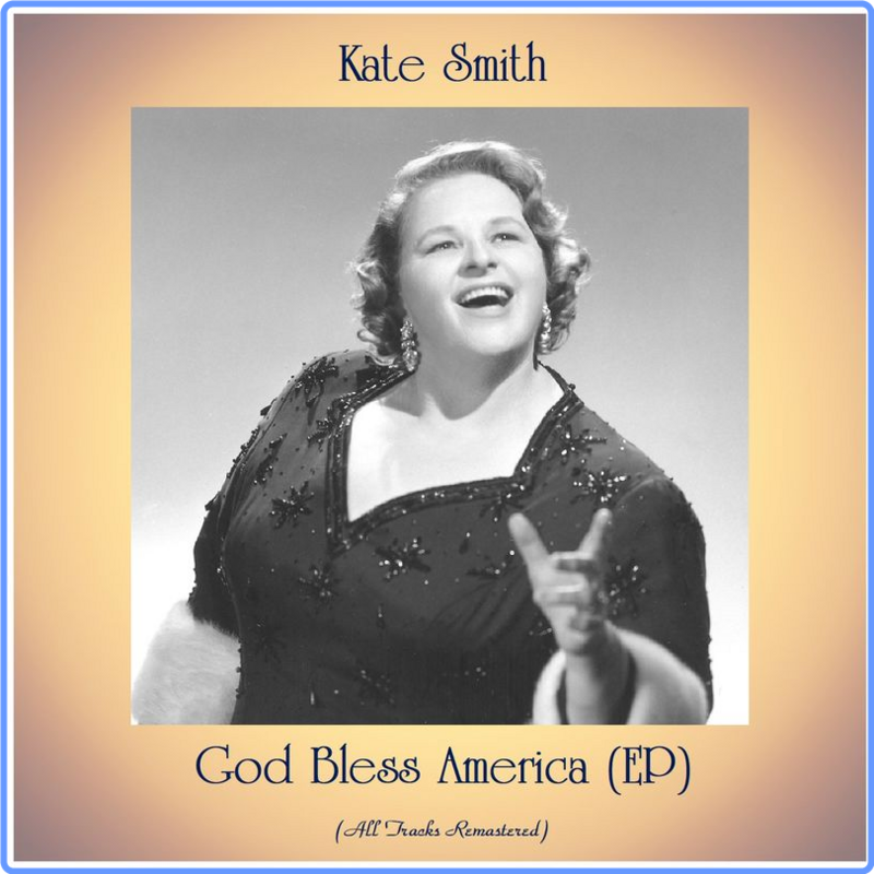 Kate Smith - God Bless America (EP) (Remastered 2021) (Album, Hit Singles Records, 2021) FLAC LossLess