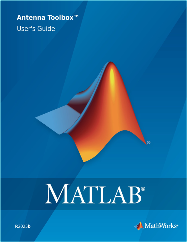 MathWorks Antenna Toolbox User’s Guide R(2025) (The MathWorks, Inc.)