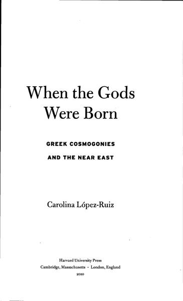 When The Gods Were Born Greek Cosmogonies And The Near East (Carolina López-Ruiz)