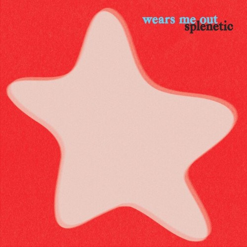 wears me out - splenetic (2026)