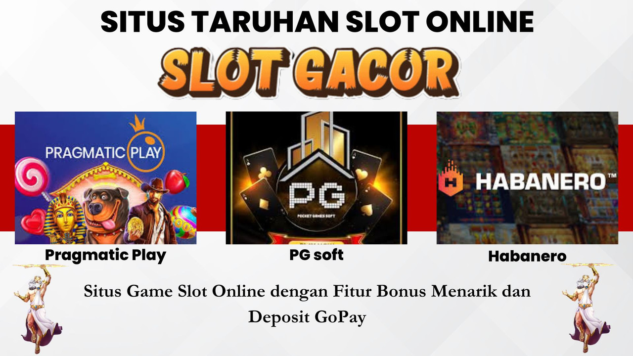 Situs Game Slot Online dengan Fitur Bonus Menarik dan Deposit GoPay