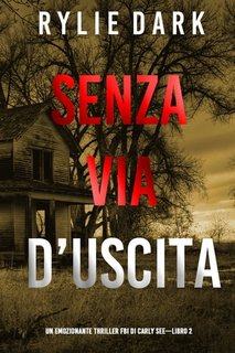 Rylie Dark - Senza via d’uscita (Thriller FBI Carly See. Libro 2) (2022)