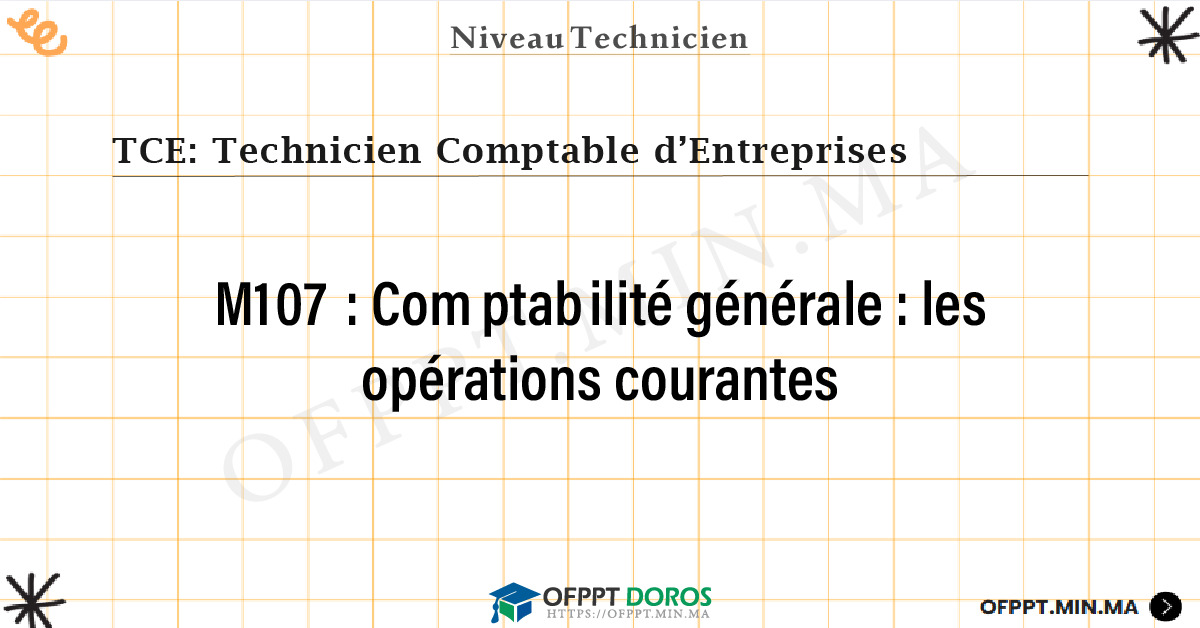 Sommaire détaillé du cours Comptabilité générale : les opérations courantes M107 OFPPT - Structure du module