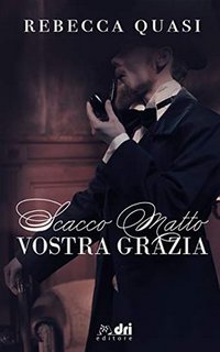 Rebecca Quasi - Scacco matto Vostra Grazia (2019)