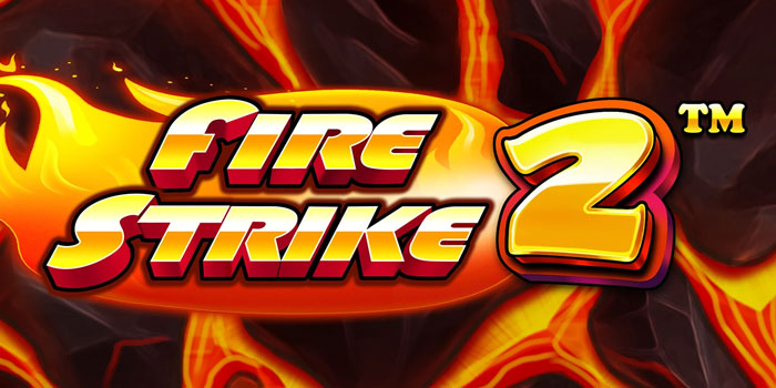 Tips dan Trik Slot Online Fire Strike 2 untuk Menang Besar